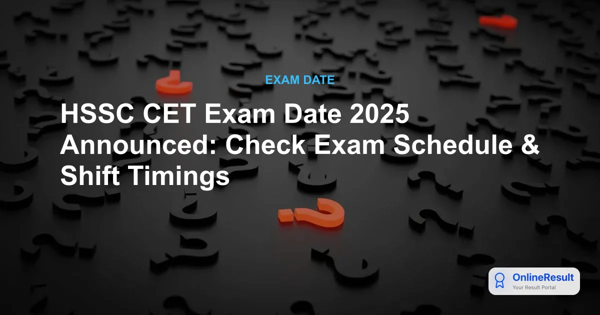 HSSC CET Exam Date 2025 Announced: Check Exam Schedule & Shift Timings