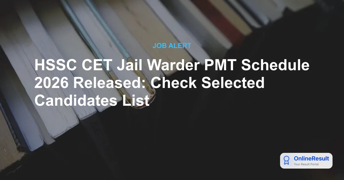 HSSC CET Jail Warder PMT Schedule 2026 Released: Check Selected Candidates List