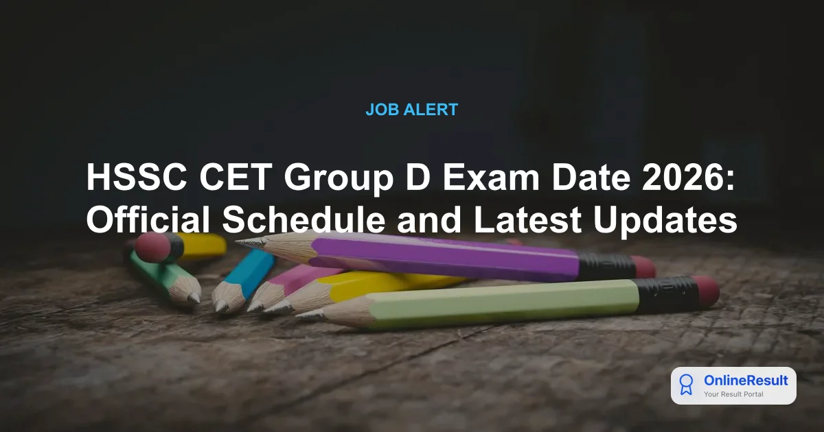 HSSC CET Group D Exam Date 2026: Official Schedule and Latest Updates
