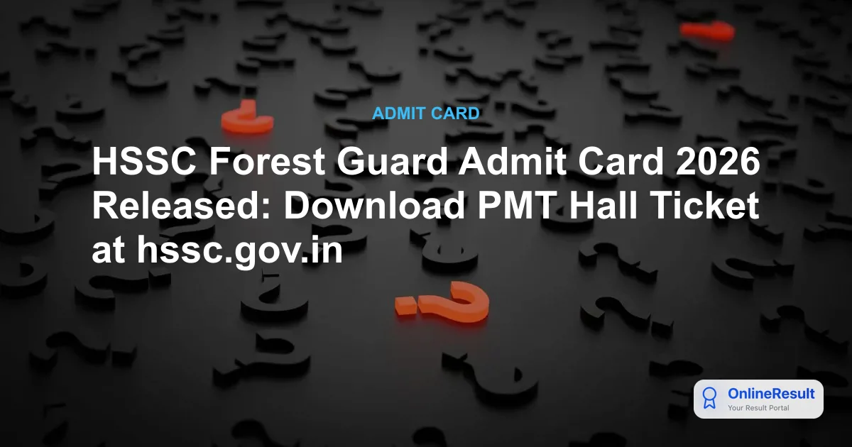 HSSC Forest Guard Admit Card 2026 Released: Download PMT Hall Ticket at hssc.gov.in