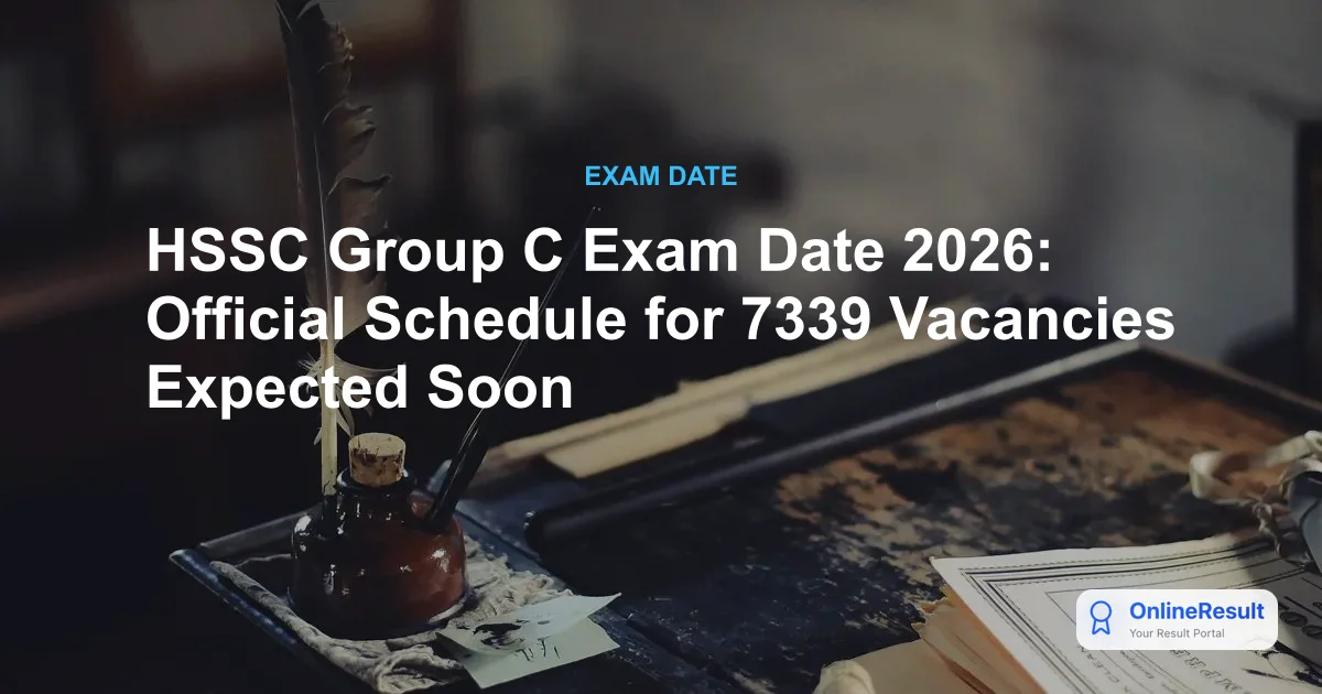 HSSC Group C Exam Date 2026: Official Schedule for 7339 Vacancies Expected Soon