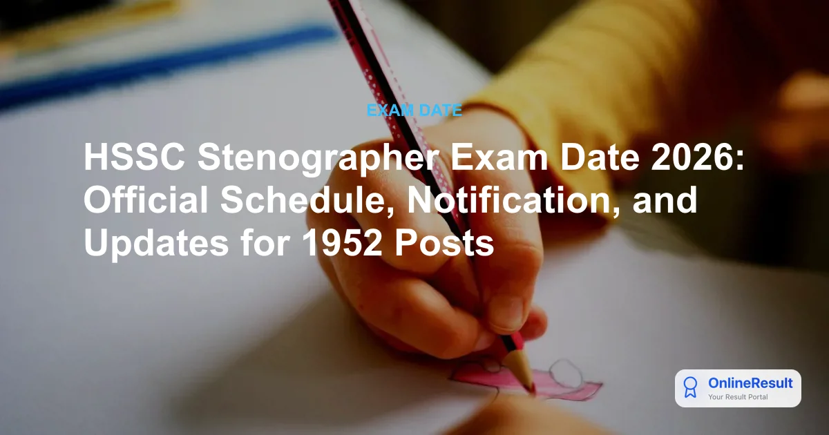HSSC Stenographer Exam Date 2026: Official Schedule, Notification, and Updates for 1952 Posts