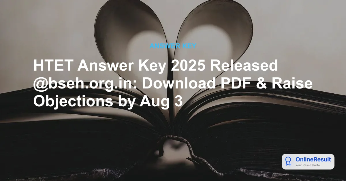 HTET Answer Key 2025 Released @bseh.org.in: Download PDF & Raise Objections by Aug 3