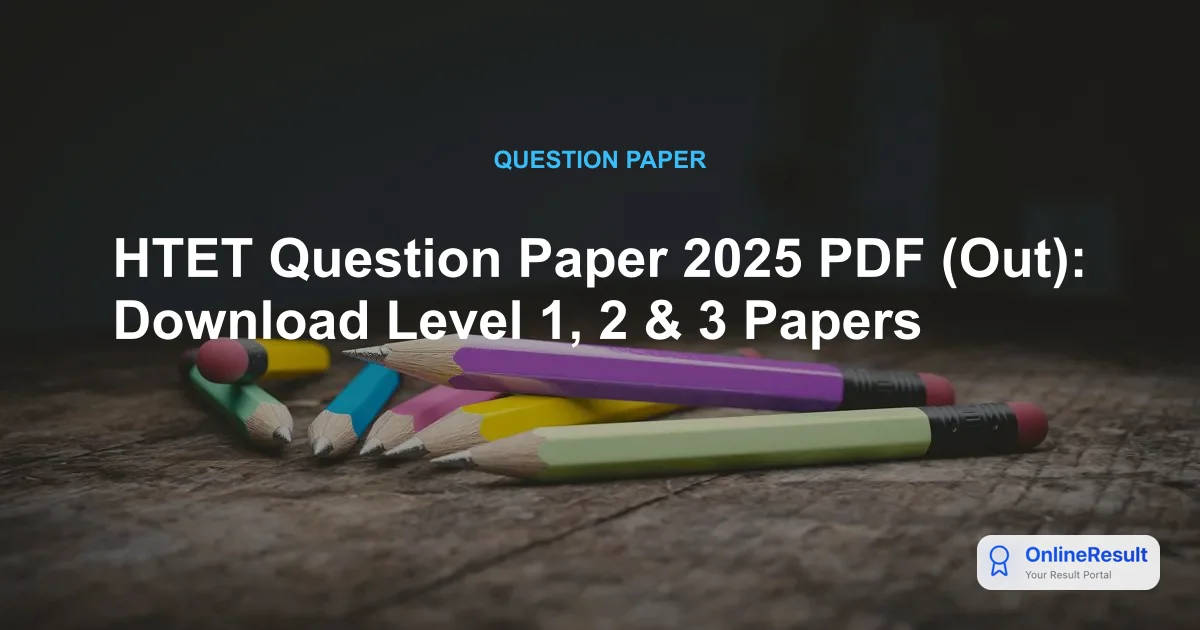 HTET Question Paper 2025 PDF (Out): Download Level 1, 2 & 3 Papers