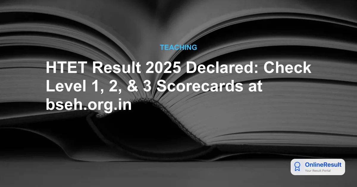HTET Result 2025 Declared: Check Level 1, 2, & 3 Scorecards at bseh.org.in