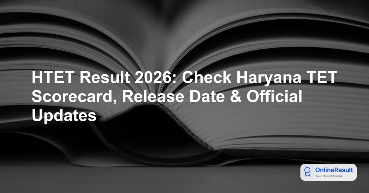HTET Result 2026: Check Haryana TET Scorecard, Release Date & Official Updates