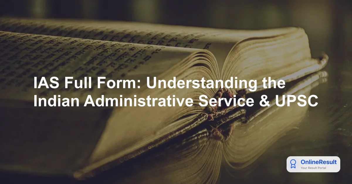 IAS Full Form: Understanding the Indian Administrative Service & UPSC