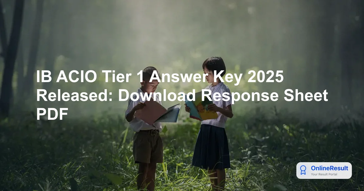 IB ACIO Tier 1 Answer Key 2025 Released: Download Response Sheet PDF