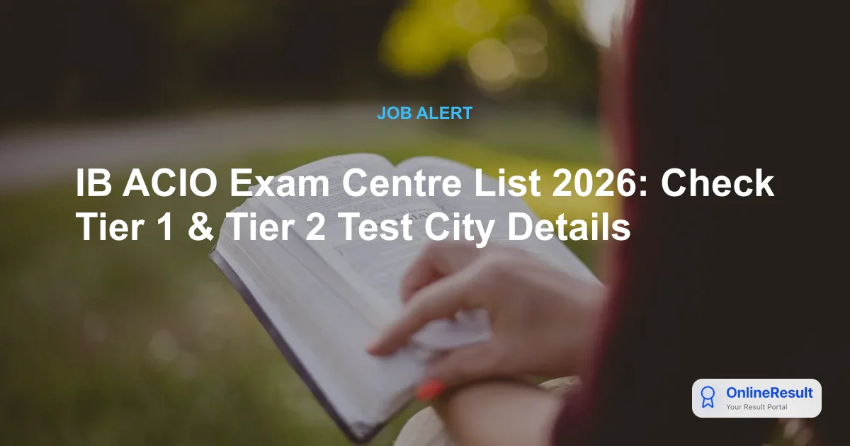IB ACIO Exam Centre List 2026: Check Tier 1 & Tier 2 Test City Details