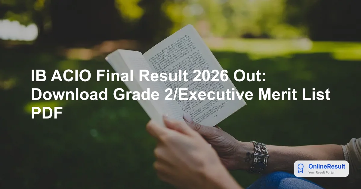 IB ACIO Final Result 2026 Out: Download Grade 2/Executive Merit List PDF