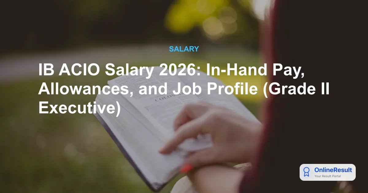 IB ACIO Salary 2026: In-Hand Pay, Allowances, and Job Profile (Grade II Executive)