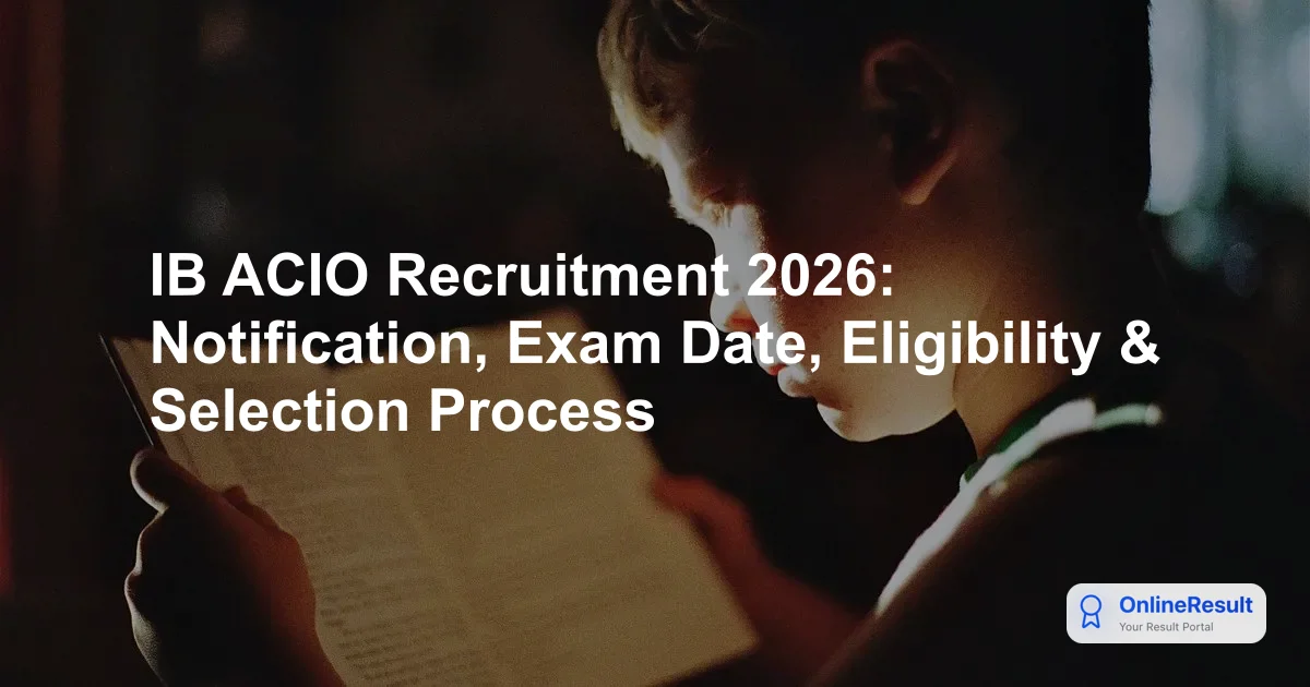 IB ACIO Recruitment 2026: Notification, Exam Date, Eligibility & Selection Process