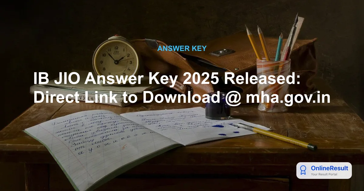 IB JIO Answer Key 2025 Released: Direct Link to Download @ mha.gov.in