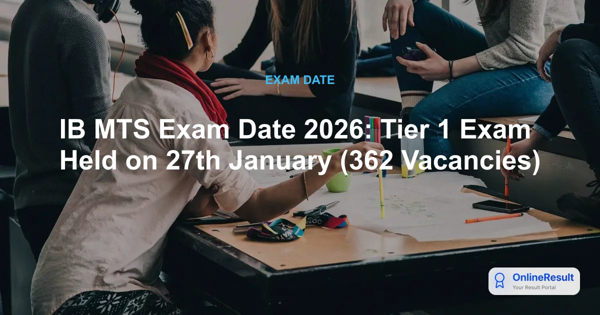IB MTS Exam Date 2026: Tier 1 Exam Held on 27th January (362 Vacancies)