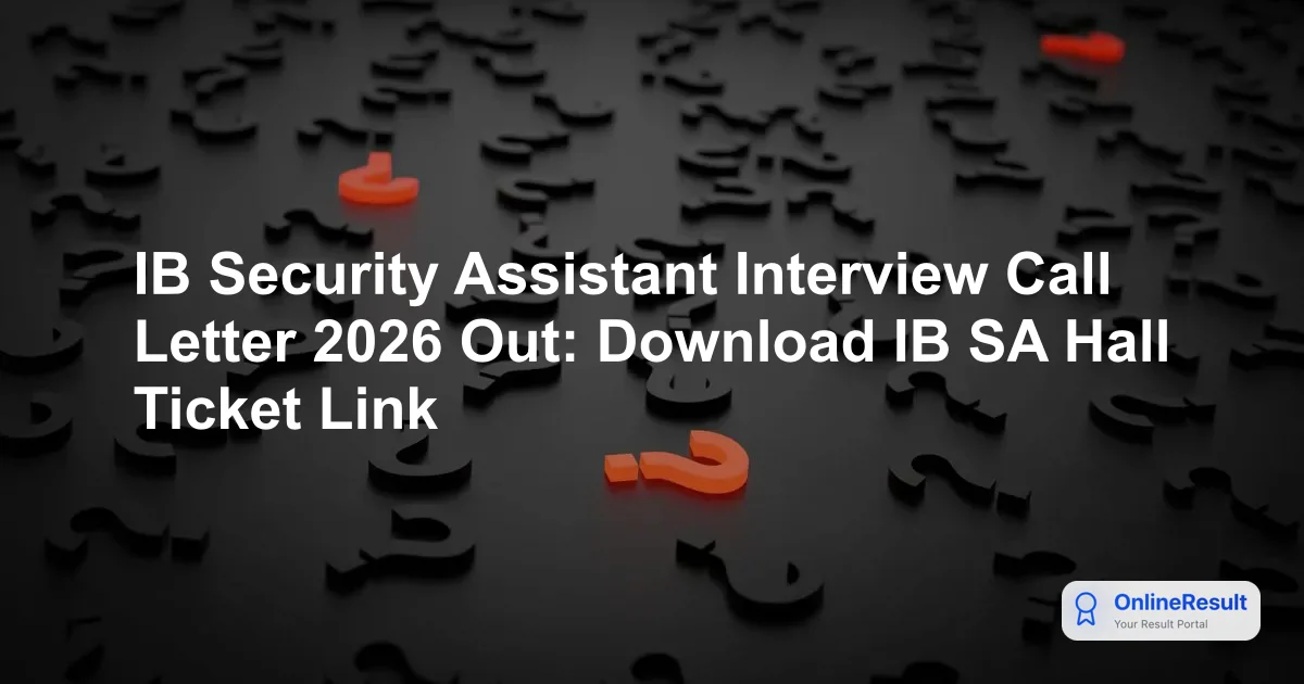 IB Security Assistant Interview Call Letter 2026 Out: Download IB SA Hall Ticket Link