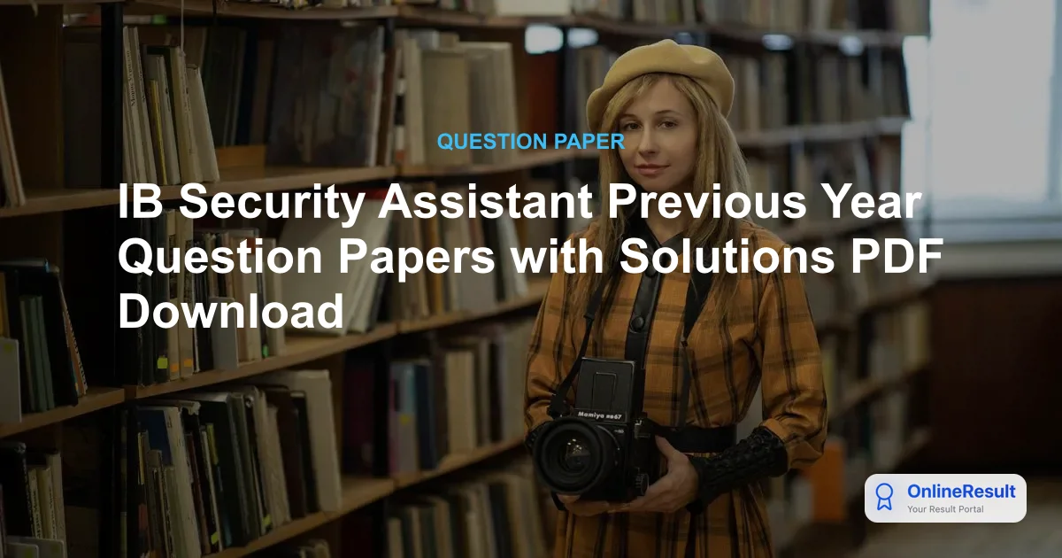 IB Security Assistant Previous Year Question Papers with Solutions PDF Download