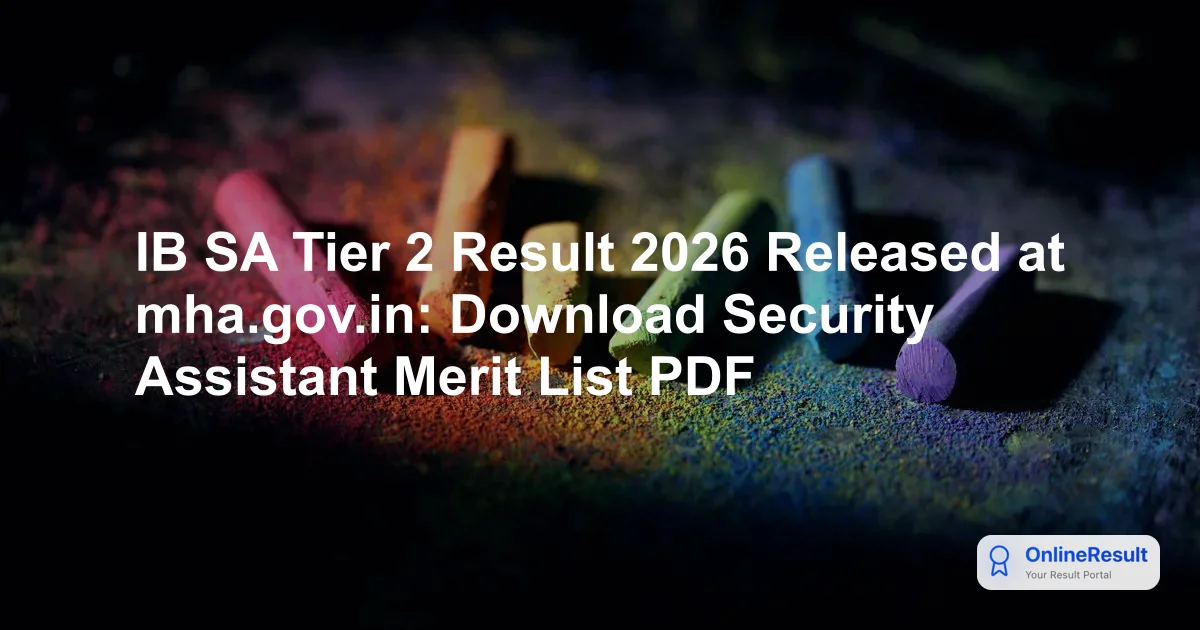 IB SA Tier 2 Result 2026 Released at mha.gov.in: Download Security Assistant Merit List PDF