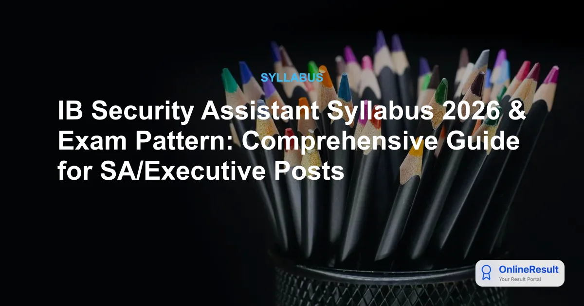 IB Security Assistant Syllabus 2026 & Exam Pattern: Comprehensive Guide for SA/Executive Posts