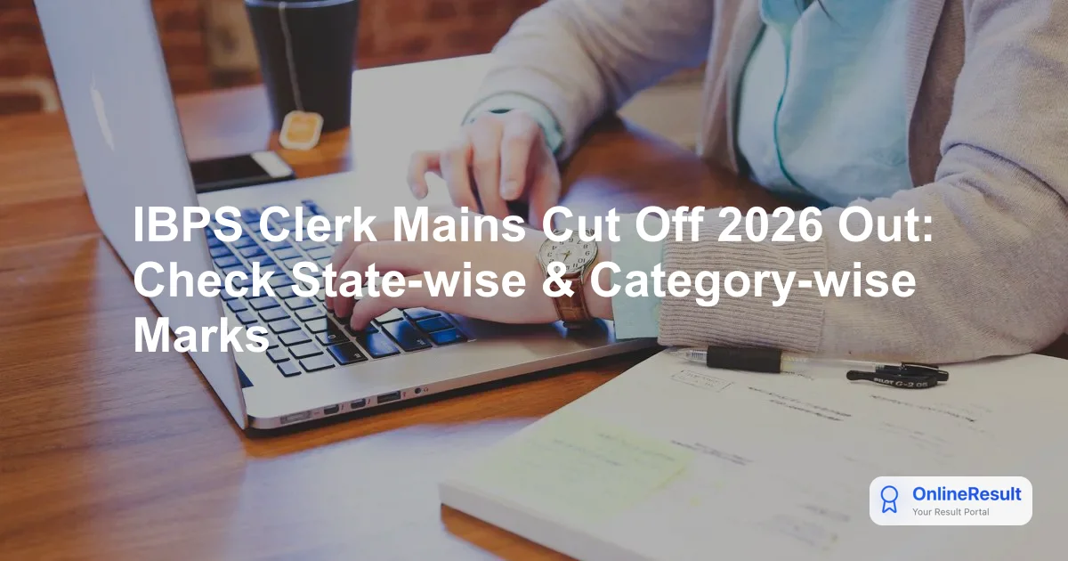 IBPS Clerk Mains Cut Off 2026 Out: Check State-wise & Category-wise Marks
