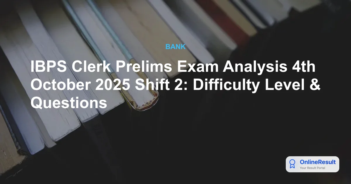 IBPS Clerk Prelims Exam Analysis 4th October 2025 Shift 2: Difficulty Level & Questions