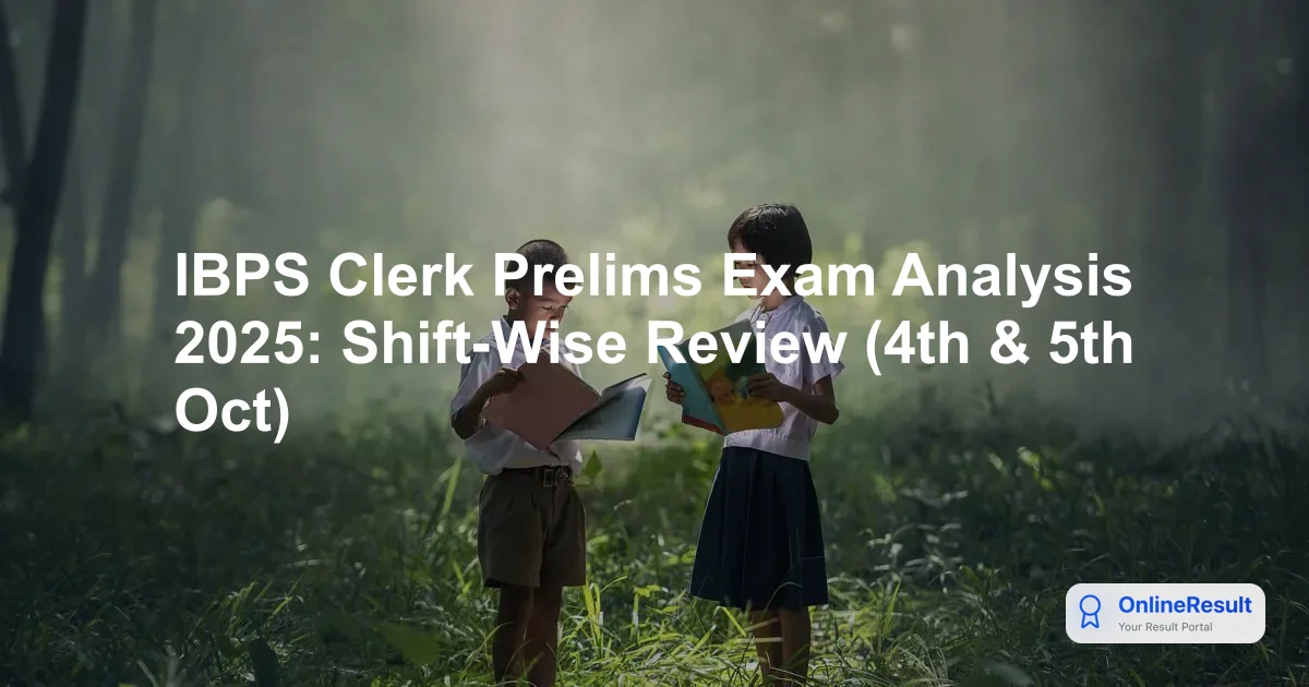 IBPS Clerk Prelims Exam Analysis 2025: Shift-Wise Review (4th & 5th Oct)