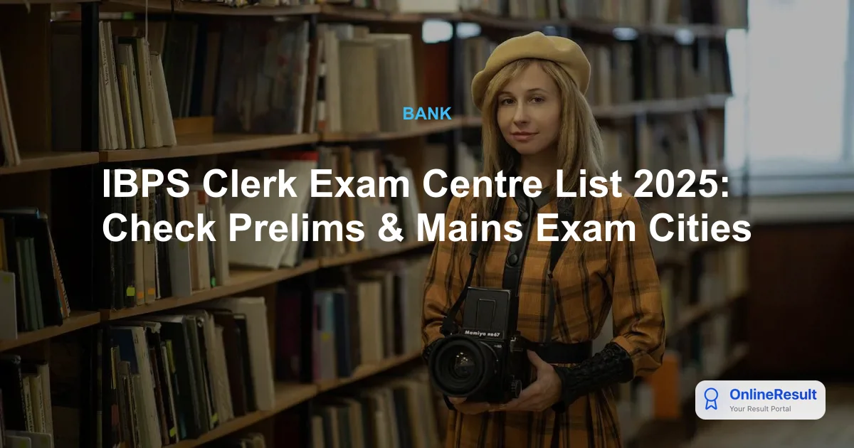 IBPS Clerk Exam Centre List 2025: Check Prelims & Mains Exam Cities