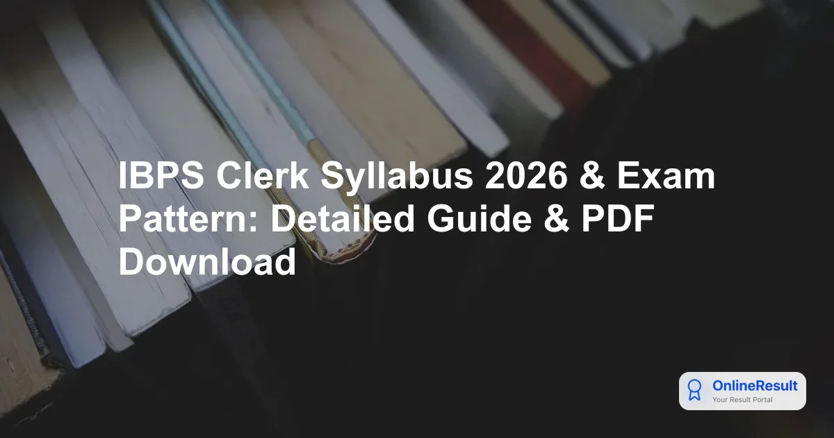IBPS Clerk Syllabus 2026: Prelims & Mains Exam Pattern and PDF