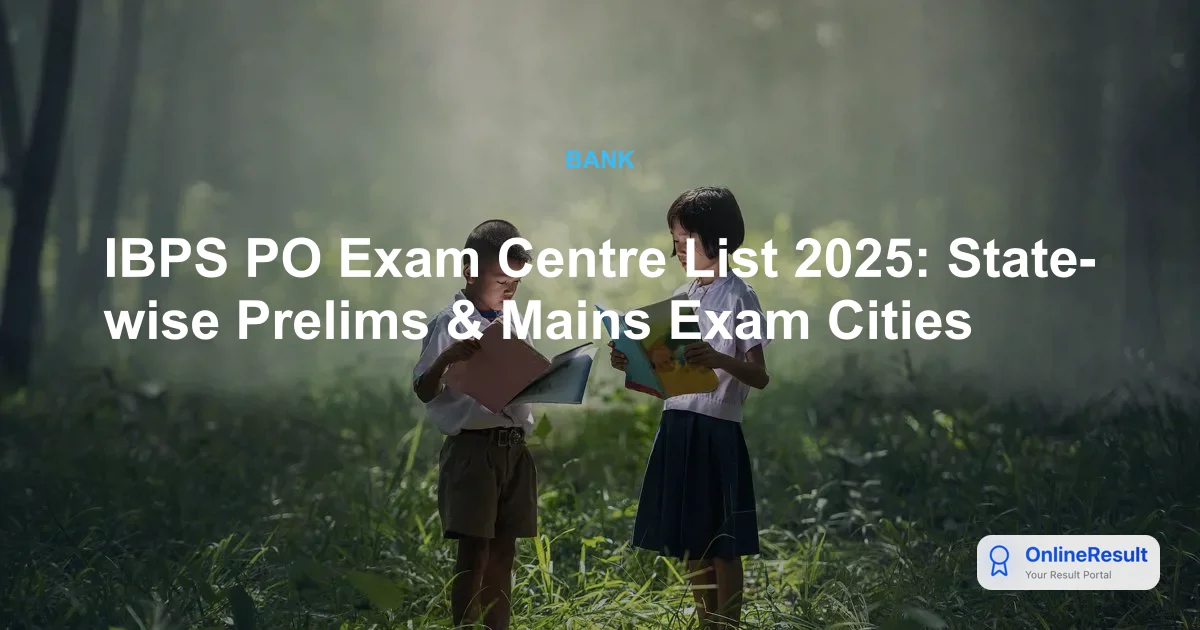 IBPS PO Exam Centre List 2025: State-wise Prelims & Mains Exam Cities