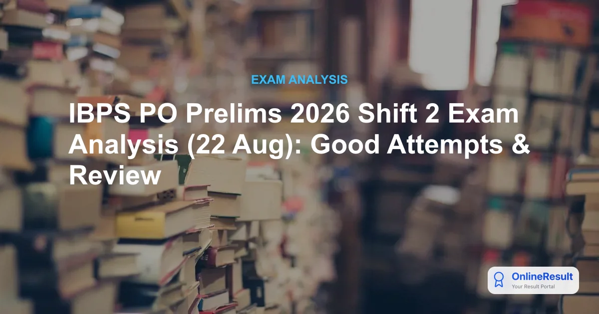 IBPS PO Prelims 2026 Shift 2 Exam Analysis (22 Aug): Good Attempts & Review