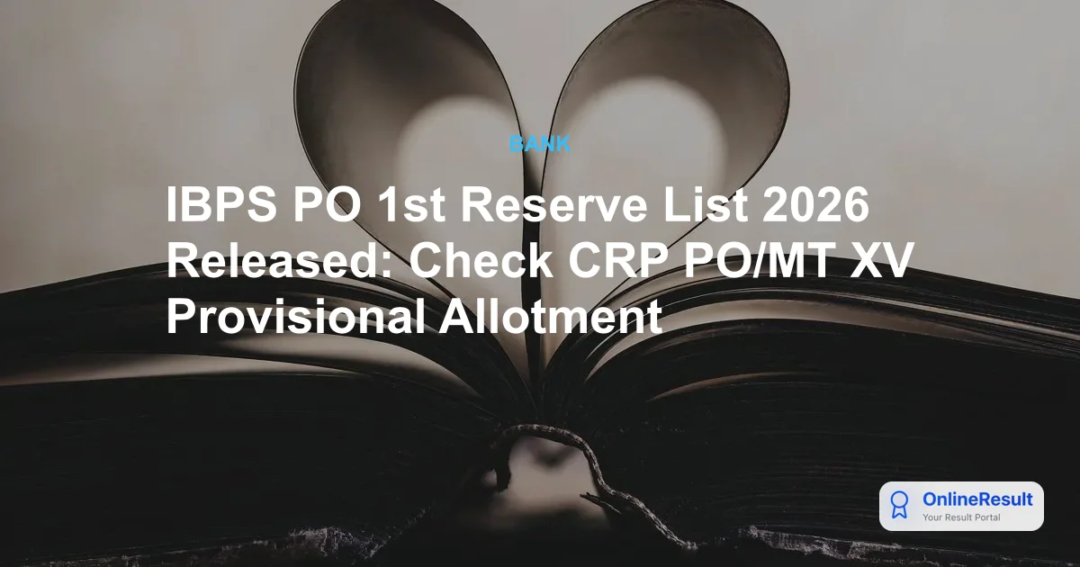IBPS PO 1st Reserve List 2026 Released: Check CRP PO/MT XV Provisional Allotment