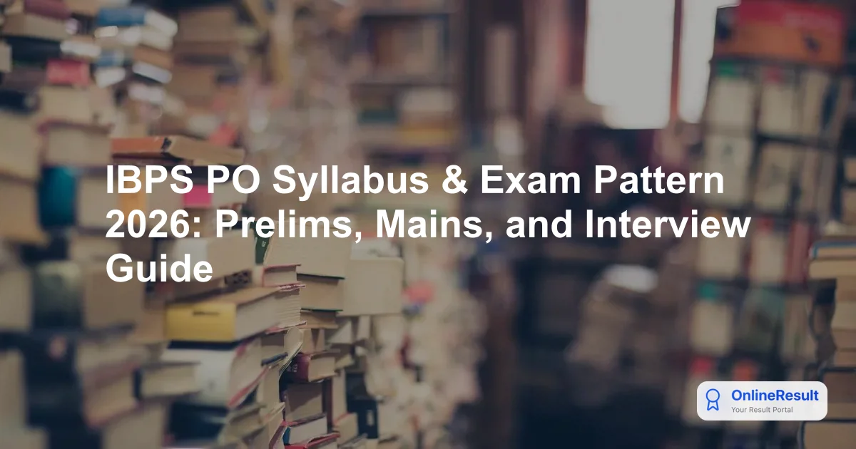 IBPS PO Syllabus and Exam Pattern 2026: Updated Prelims, Mains & Interview Guide