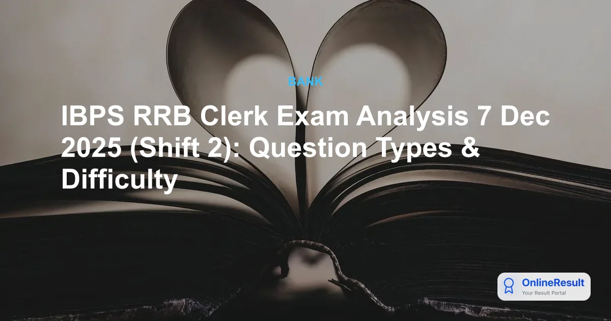 IBPS RRB Clerk Exam Analysis 7 Dec 2025 (Shift 2): Question Types & Difficulty