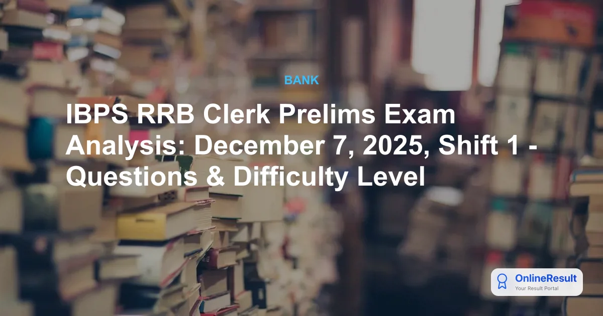 IBPS RRB Clerk Prelims Exam Analysis: December 7, 2025, Shift 1 - Questions & Difficulty Level