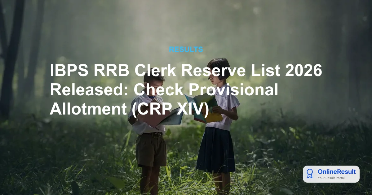 IBPS RRB Clerk Reserve List 2026 Released: Check Provisional Allotment (CRP XIV)