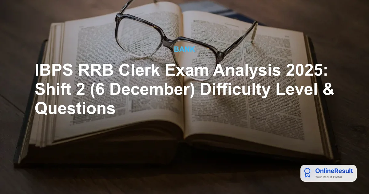 IBPS RRB Clerk Exam Analysis 2025: Shift 2 (6 December) Difficulty Level & Questions