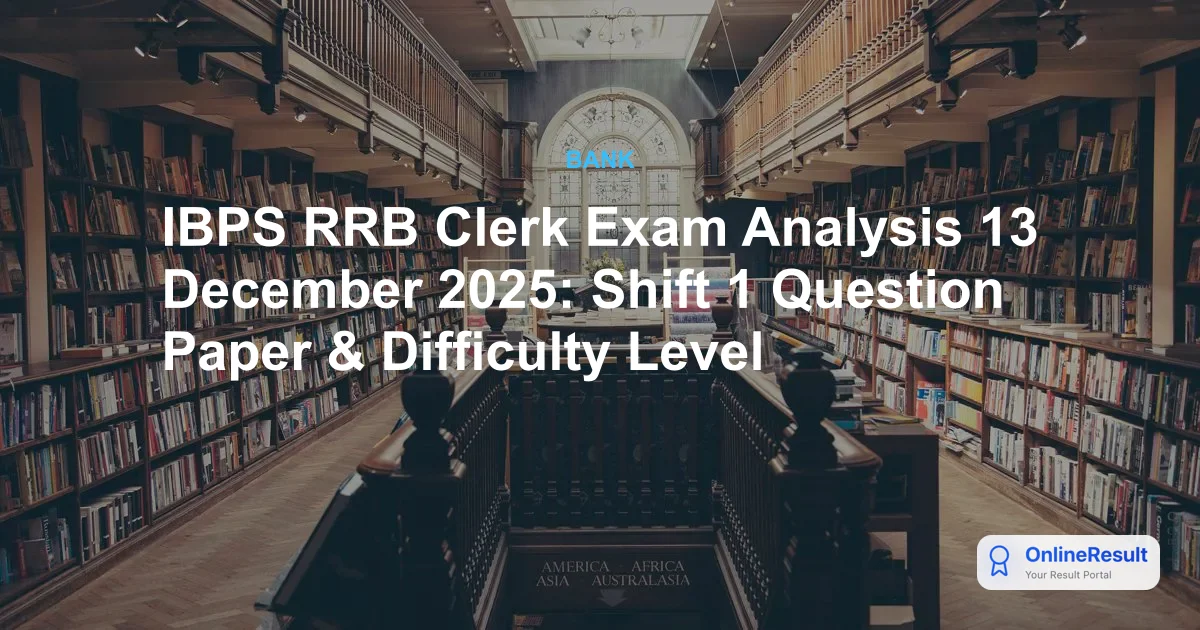 IBPS RRB Clerk Exam Analysis 13 December 2025: Shift 1 Question Paper & Difficulty Level