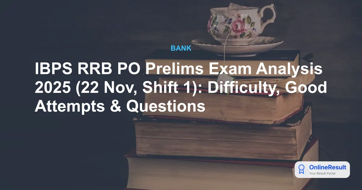 IBPS RRB PO Prelims Exam Analysis 2025 (22 Nov, Shift 1): Difficulty, Good Attempts & Questions
