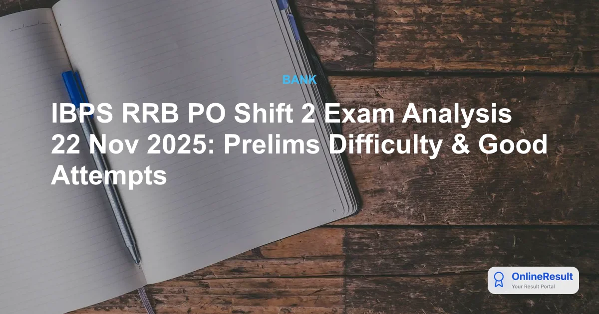 IBPS RRB PO Shift 2 Exam Analysis 22 Nov 2025: Prelims Difficulty & Good Attempts