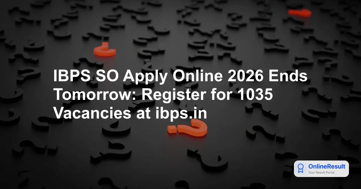 IBPS SO Apply Online 2026 Ends Tomorrow: Register for 1035 Vacancies at ibps.in