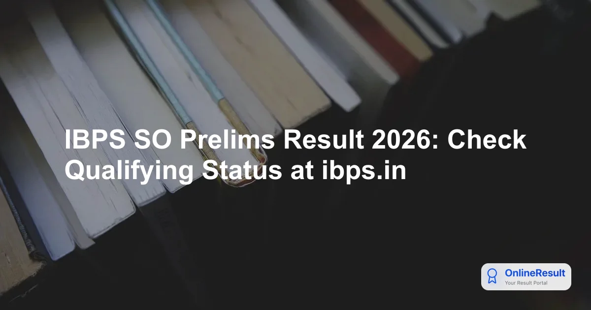 IBPS SO Prelims Result 2026: Check Qualifying Status at ibps.in