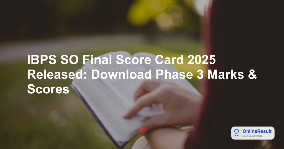 IBPS SO Final Score Card 2025 Released: Download Phase 3 Marks & Scores