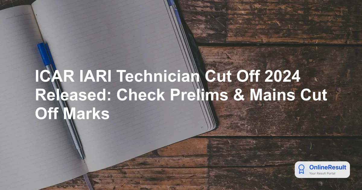 ICAR IARI Technician Cut Off 2024 Released: Check Prelims & Mains Cut Off Marks