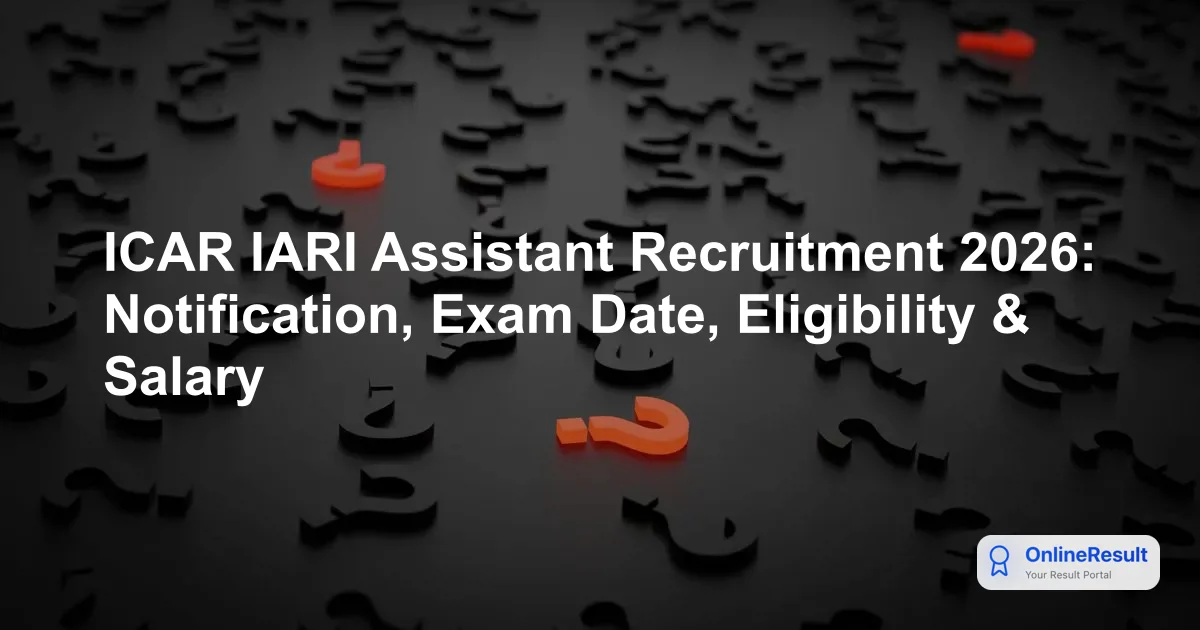 ICAR IARI Assistant Recruitment 2026: Notification, Exam Date, Eligibility & Salary