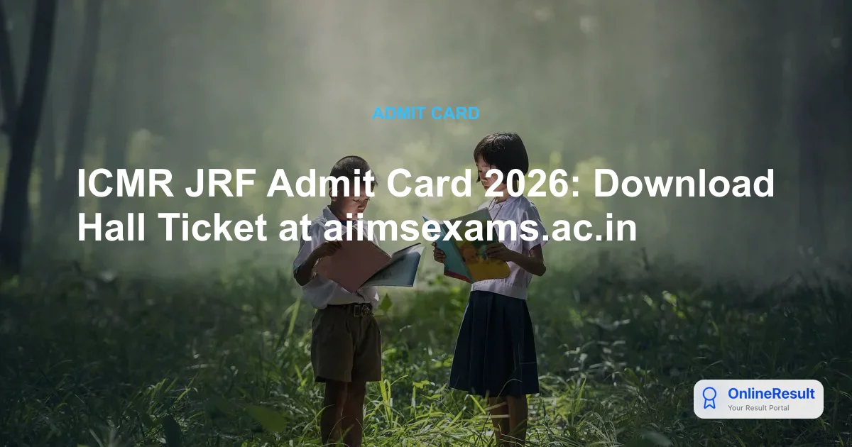 ICMR JRF Admit Card 2026: Download Hall Ticket at aiimsexams.ac.in