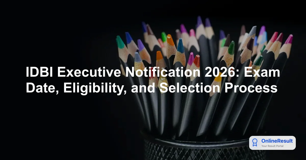 IDBI Executive Notification 2026: Exam Date, Eligibility, and Selection Process