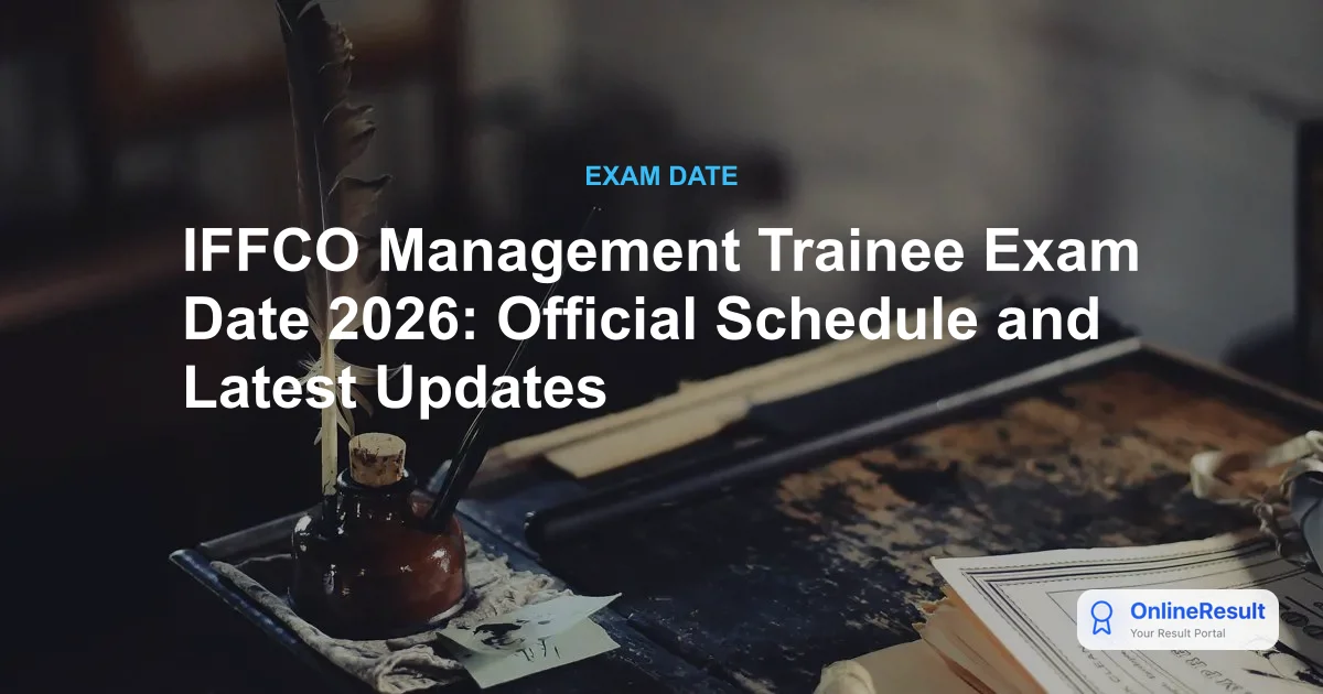 IFFCO Management Trainee Exam Date 2026: Official Schedule and Latest Updates