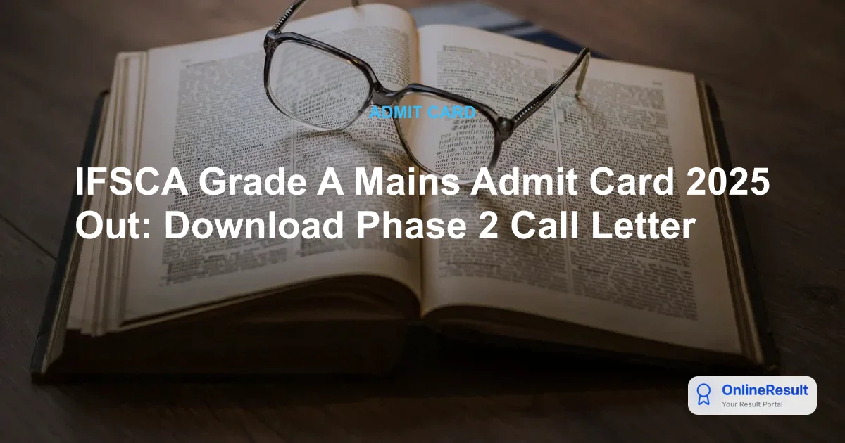 IFSCA Grade A Mains Admit Card 2025 Out: Download Phase 2 Call Letter