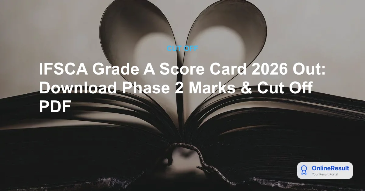 IFSCA Grade A Score Card 2026 Out: Download Phase 2 Marks & Cut Off PDF