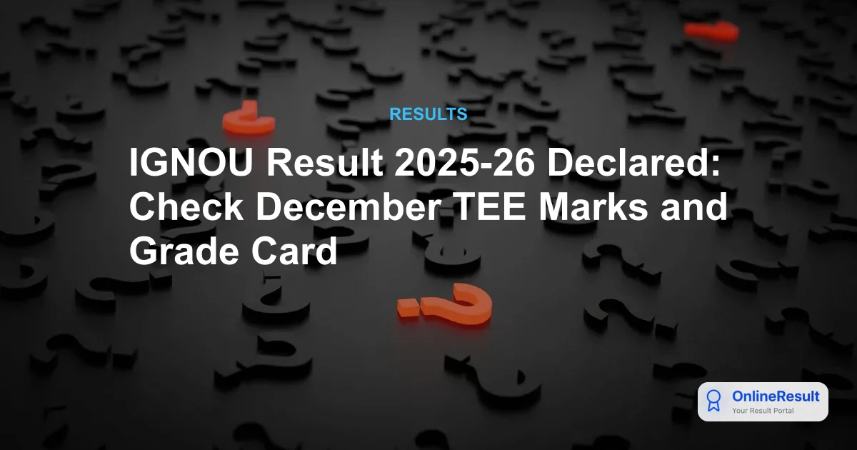 IGNOU Result 2025-26 Declared: Check December TEE Marks and Grade Card