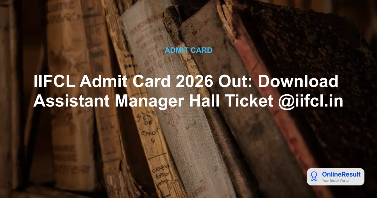 IIFCL Admit Card 2026 Out: Download Assistant Manager Hall Ticket @iifcl.in